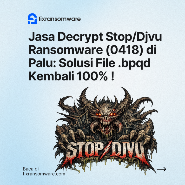 Jasa Decrypt Stop/Djvu Ransomware (0418) di Palu Tercepat: Solusi File .bpqd Kembali 100% Tanpa Bayar Hacker!